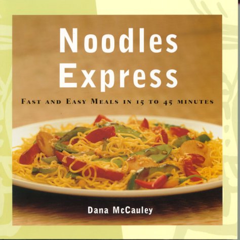 Noodles Express: Fast and Easy Melas in 15 to 45 Minutes