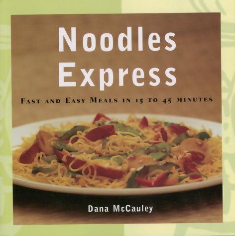 Noodles Express-PB: Quick and Easy Meals in 15 to 45 Minutes