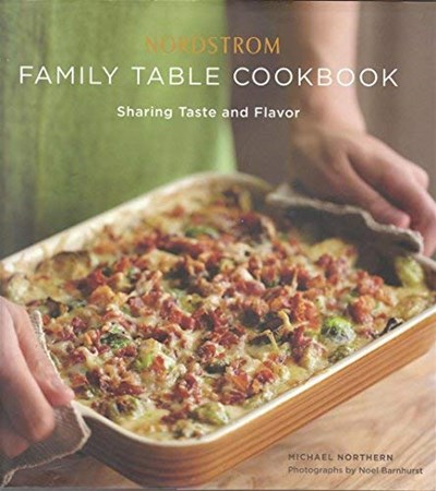 Nordstrom Family Table Cookbook: Sharing Taste and Flavor