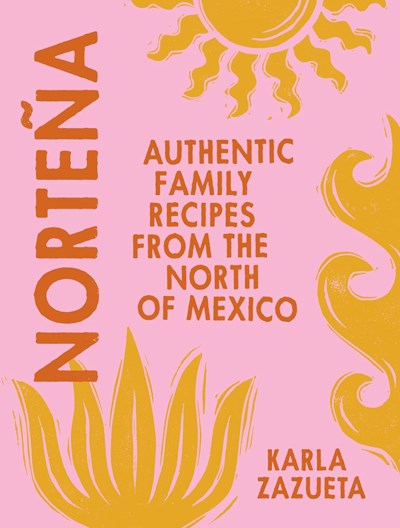 Norteña: Authentic Family Recipes from Northern Mexico