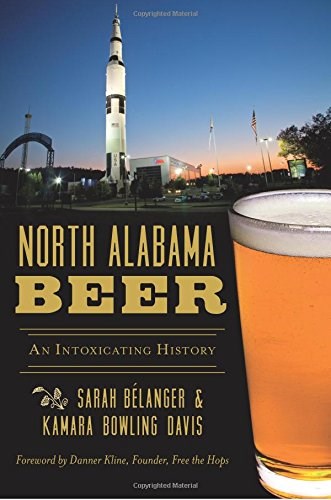 North Alabama Beer: An Intoxicating History (American Palate)