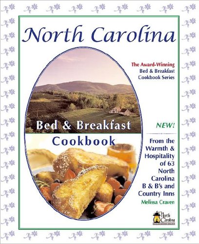 North Carolina Bed & Breakfast Cookbook: From the Warmth & Hospitality of 63 North Carolina B&b's and Country Inns