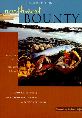 Northwest Bounty: The Extraordinary Foods and Wonderful Cooking of the Pacific Northwest