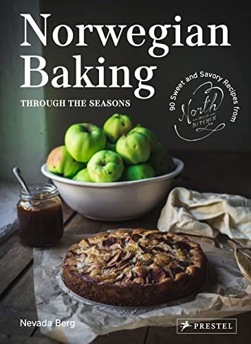 Norwegian Baking through the Seasons: 90 Sweet and Savoury Recipes from North Wild Kitchen