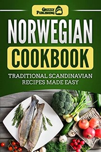  Norwegian Cookbook: Traditional Scandinavian Recipes Made Easy