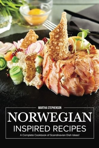 Norwegian Inspired Recipes: A Complete Cookbook of Scandinavian Dish Ideas!