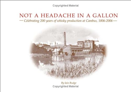 Not a Headache in a Gallon: Celebrating 200 Years of Whisky Production at Cambus 1806-2006
