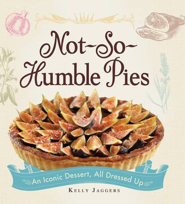 Not-So-Humble Pies: An Iconic Dessert, All Dressed Up