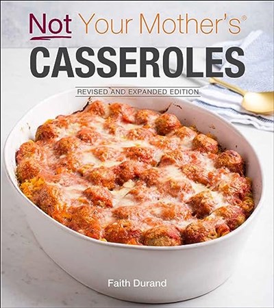 Not Your Mother's Casseroles  (Revised and Expanded Edition)
