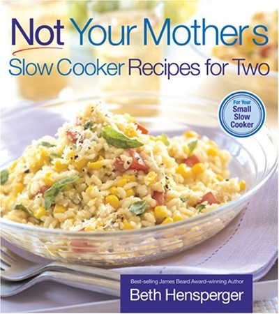 Not Your Mother's Slow Cooker Recipes for Two: For Your Small Slow Cooker 