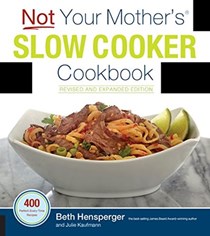 Not Your Mother's Slow Cooker Cookbook, Revised and Expanded: 400 Perfect-Every-Time Recipes