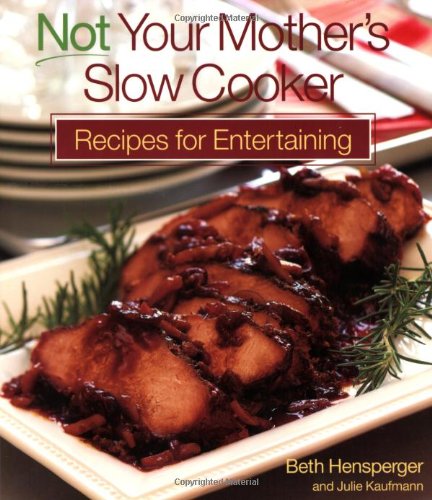 Not Your Mother's Slow Cooker Recipes For Entertaining