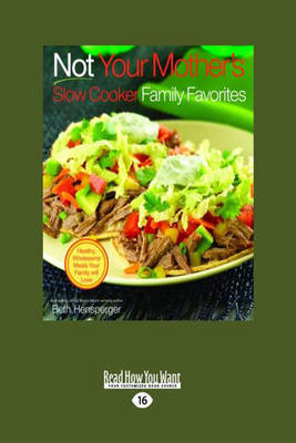Not Your Mother's Slow Cooker Family Favorites (Large Print Edition): Healthy, Wholesome Meals Your Family Will Love