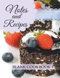 Notes and Recipes: Blank Cookbook: Chocolate Berry Cake Cover Design