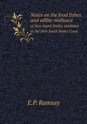 Notes on the Food Fishes and Edible Mollusca of New South Wales, Exhibited in the New South Wales Court