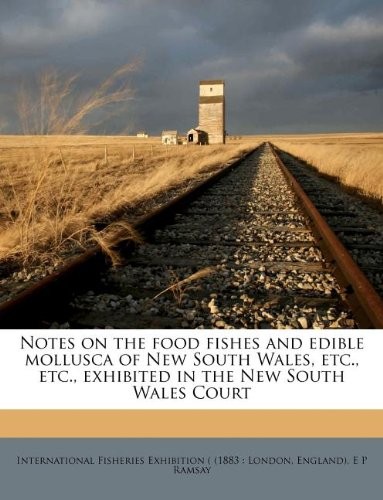 Notes on the Food Fishes and Edible Mollusca of New South Wales, Etc., Etc., Exhibited in the New South Wales Court