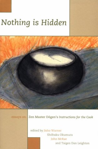 Nothing is Hidden: Essays on Zen Master Dogen's Instructions for the Cook