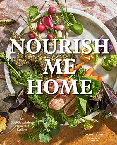 Nourish Me Home: 125 Soul-Sustaining, Elemental Recipes