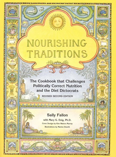 Nourishing Traditions: The Cookbook that Challenges Politically Correct Nutrition and The Diet Dictocrats