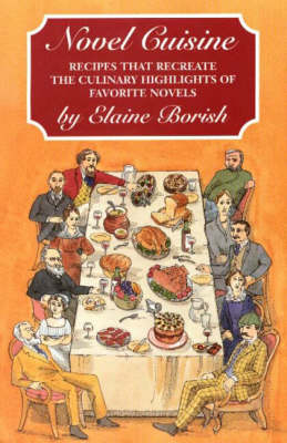 Novel Cuisine: Recipes That Recreate the Culinary Highlights of Favorite Novels