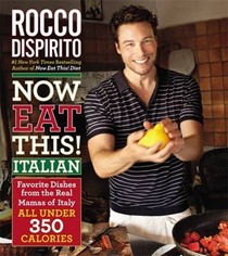 Now Eat This! Italian: Favorite Dishes from the Real Mamas of Italy - All Under 350 Calories
