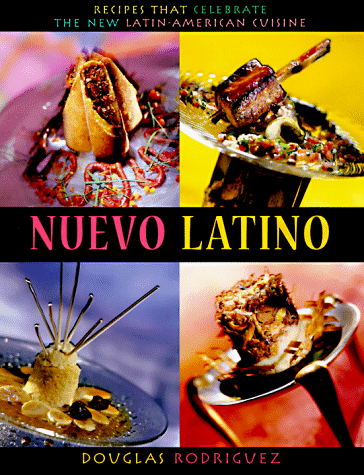 Nuevo Latino: Recipes That Celebrate the New Latin American Cuisine