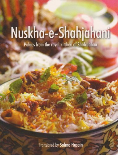 Nushka-e-Shahjahani: Pulaos from the Royal Kitchen of Shah Jahan