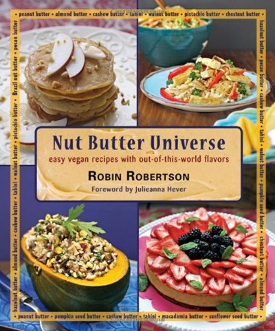 Nut Butter Universe /The Nut Butter Cookbook: Easy Vegan Recipes with Out-of-This-World Flavors