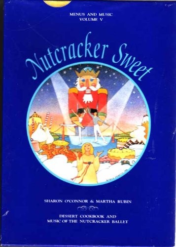 Nutcracker Sweet: Dessert Cookbook and Music of the Nutcracker Ballet (Menus and Music; Vol. 5) (Book + CD in hard case)