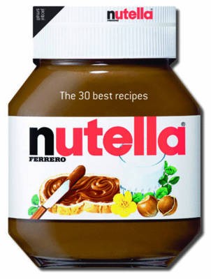 Nutella - The 30 Best Recipes