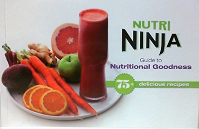Nutri Ninja Guide To Nutritional Goodness 75+ Delicious Recipes