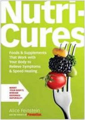 Nutricures: Food and Supplements That Work with Your Body to Relieve Symptoms and Speed Healing