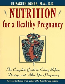 Nutrition for a Healthy Pregnancy: The Complete Guide To Eating Before, During, And After Your Pregnancy