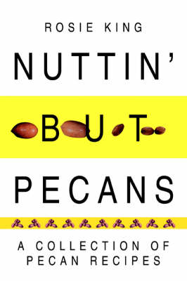 Nuttin' But Pecans: A Collection Of Pecan Recipes