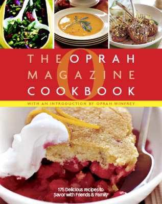 O, The Oprah Magazine Cookbook: 175 Delicious Recipes to Savor with Friends & Family