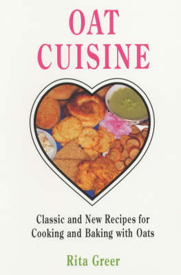 Oat Cuisine: Classic and New Recipes for Cooking and Baking with Oats