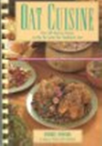 Oat Cuisine: Over 200 Delicious Recipes to Help Lower Your Cholesterol Level