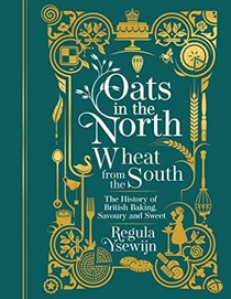 Oats in the North, Wheat from the South: The History of British Baking, Savoury and Sweet