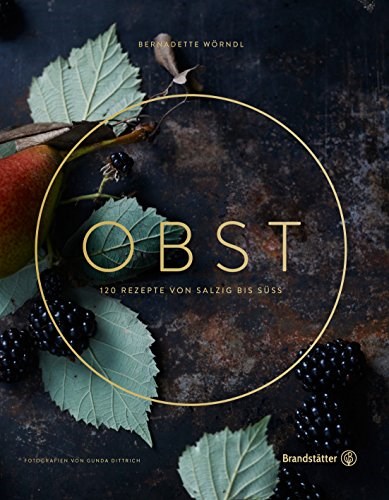 Obst: 120 Rezepte von Salzig bis Süß