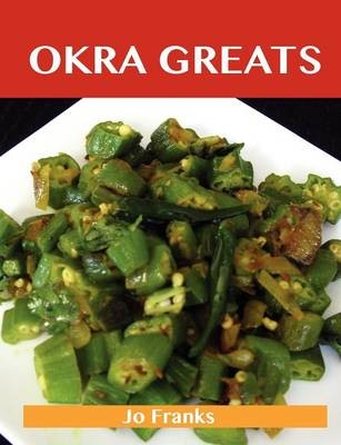 Okra Greats: Delicious Okra Recipes, The Top 47 Okra Recipes