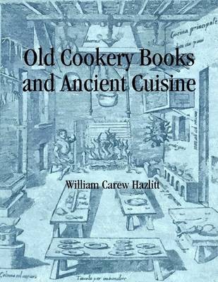 Old Cookery Books and Ancient Cuisine
