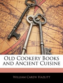 Old Cookery Books and Ancient Cuisine