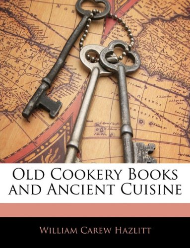 Old Cookery Books and Ancient Cuisine