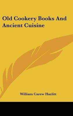 Old Cookery Books and Ancient Cuisine