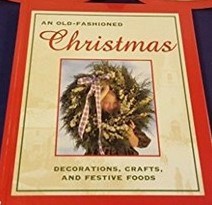 Old Fashioned Christmas: Decorations, Crafts, and Festive Foods