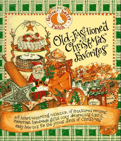 Old-Fashioned Christmas Favorites: A Heart-Warming Collection of Treasured Recipes, Memories, Handmade Gifts, Cozy Decorating Tips & Easy How To's for the Joyous Days of Christmas