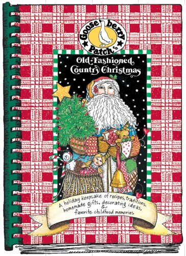 Old-Fashioned Country Christmas: A Holiday Keepsake of Recipes, Traditions, Homemade Gifts, Decorating Ideas, & Favorite Childhood Memories