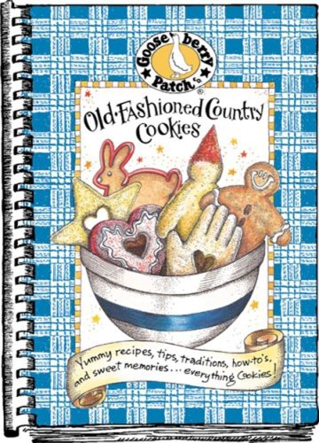 Old-Fashioned Country Cookies: Yummy Recipes, Tips, Traditions, How-To's & Sweet Memories...Everything Cookies!
