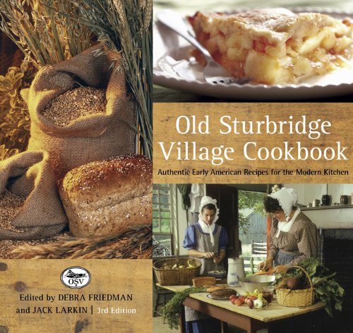 Old Sturbridge Village Cookbook, 3rd Edition: Authentic Early American Recipes for the Modern Kitchen for the Modern Kitchen