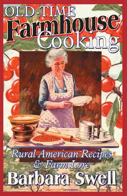 Old-Time Farmhouse Cooking: Rural American Recipes and Farm Lore